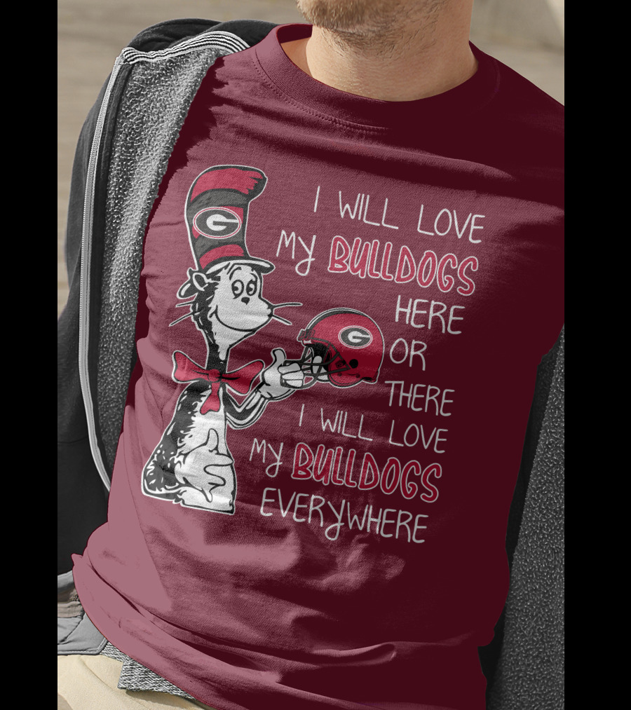 I Will Love My Bulldogs Here Or There I Will Love My Bulldogs Everywhere Dr Seuss Georgia Bulldogs T-Shirt