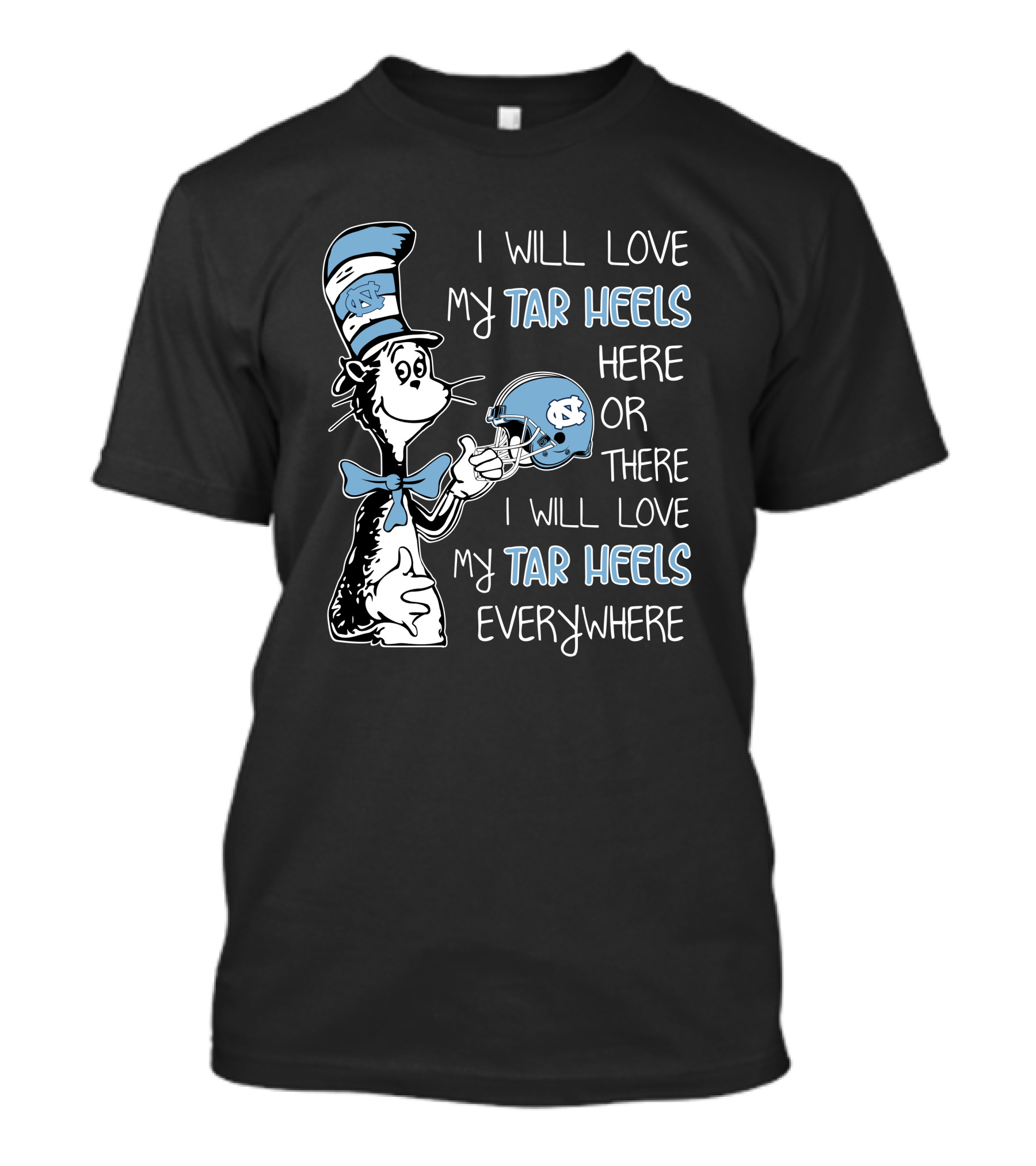 I Will Love My Tar Heels Here Or There I Will Love My Tar Heels Everywhere T-Shirt