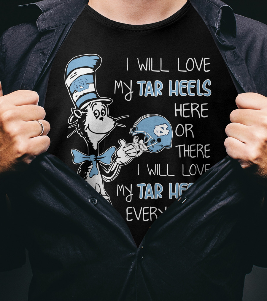 I Will Love My Tar Heels Here Or There I Will Love My Tar Heels Everywhere T-Shirt
