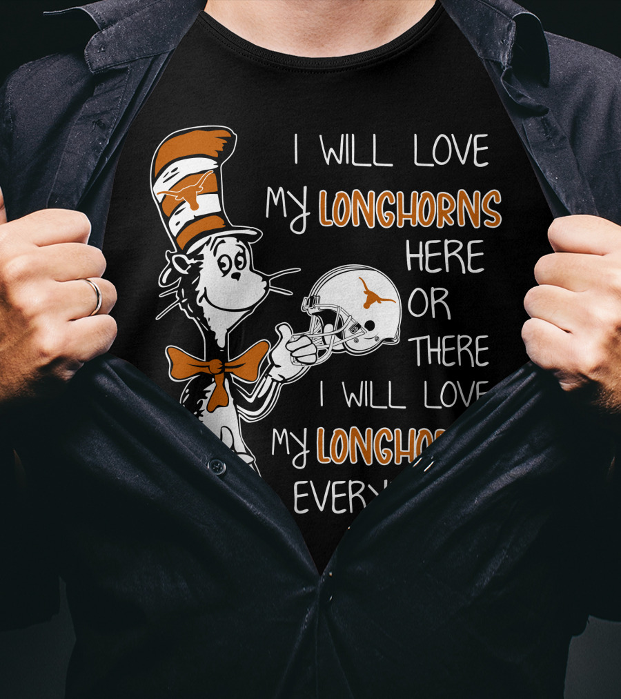I Will Love My Longhorns Here Or There I Will Love My Longhorns Everywhere Dr Seuss Cat In The Hat Style Texas Football Helmet T-Shirt
