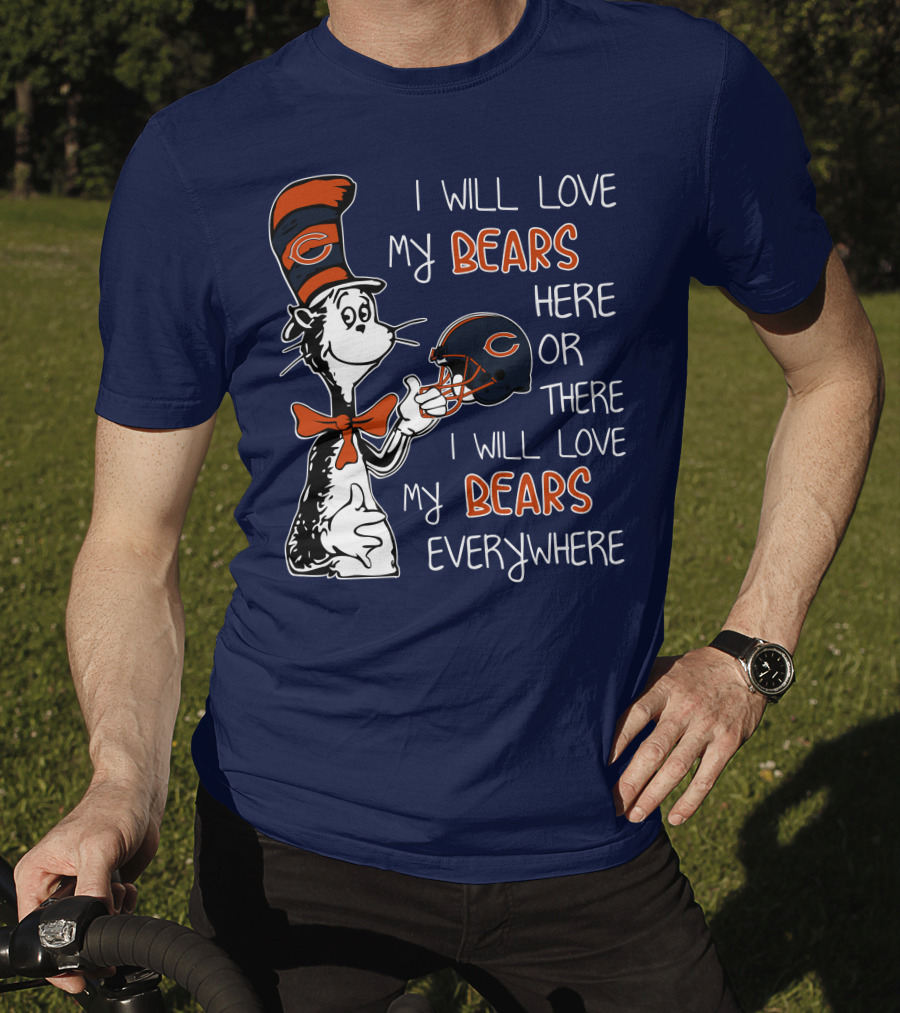 I Will Love My Bears Here Or There I Will Love My Bears Everywhere Dr Seuss Chicago T-Shirt