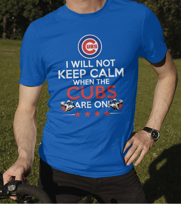 Cubs Logo I Will Not Keep Calm When The Cubs Are On With Pitchers And Stars T-Shirt