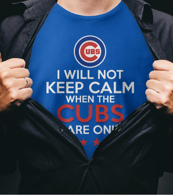 Cubs Logo I Will Not Keep Calm When The Cubs Are On With Pitchers And Stars T-Shirt