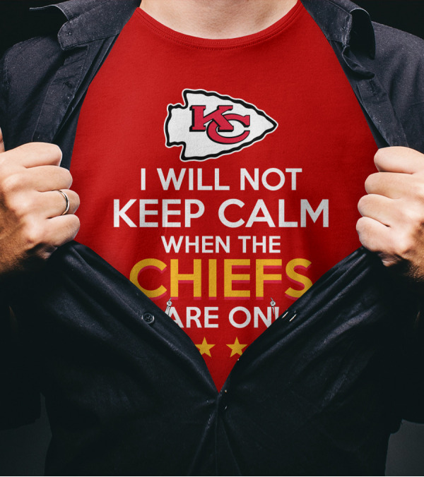 I Will Not Keep Calm When The Chiefs Are On KC Logo With Stars And Figures T-Shirt