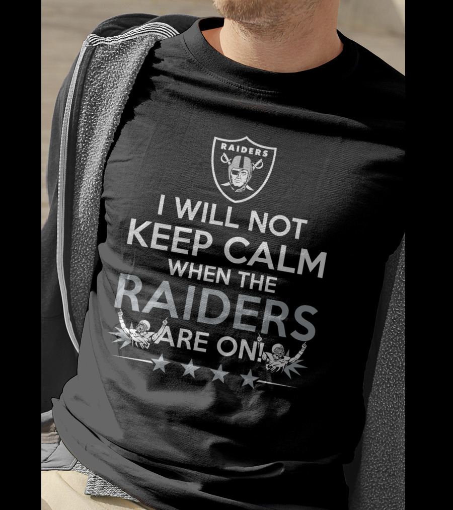 I Will Not Keep Calm When The Raiders Are On Black Raiders Logo NFL Football Passion T-Shirt