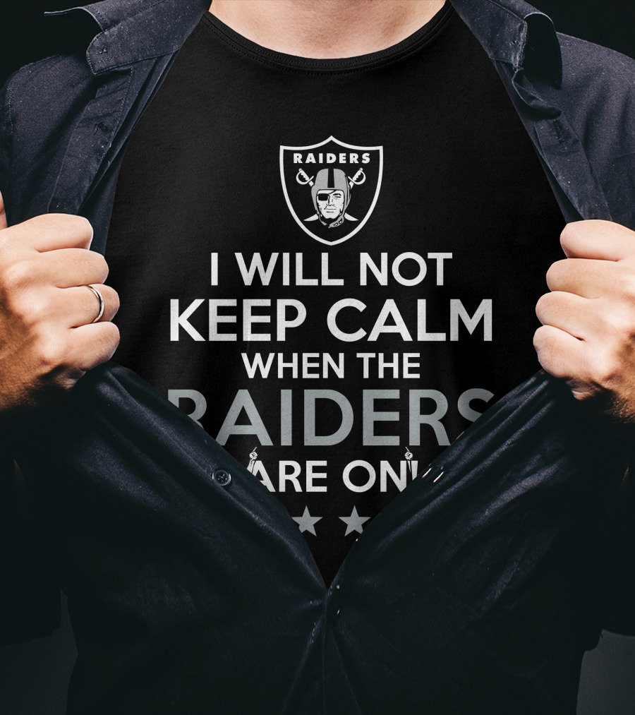 I Will Not Keep Calm When The Raiders Are On Black Raiders Logo NFL Football Passion T-Shirt
