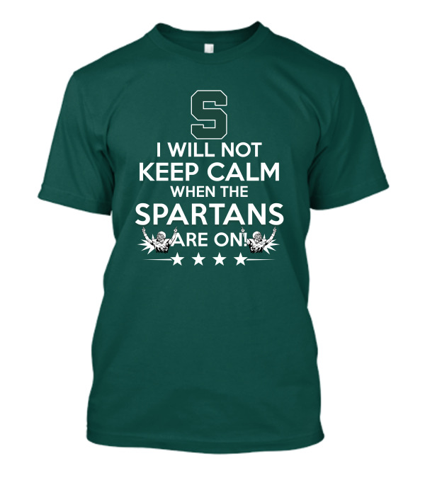 I Will Not Keep Calm When The Spartans Are On S Fans Cheering With Stars T-Shirt