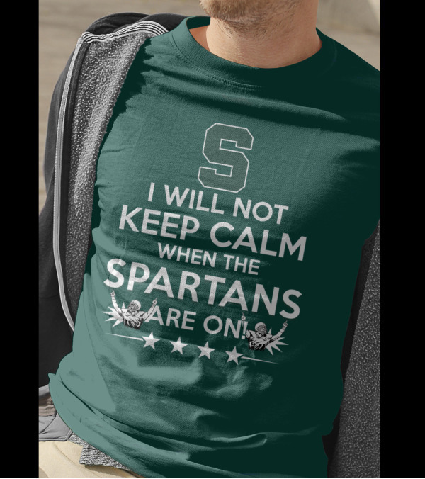 I Will Not Keep Calm When The Spartans Are On S Fans Cheering With Stars T-Shirt