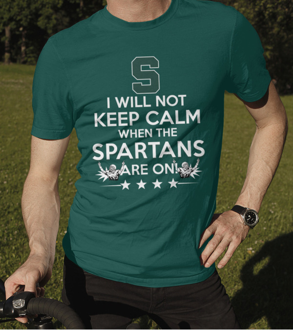 I Will Not Keep Calm When The Spartans Are On S Fans Cheering With Stars T-Shirt