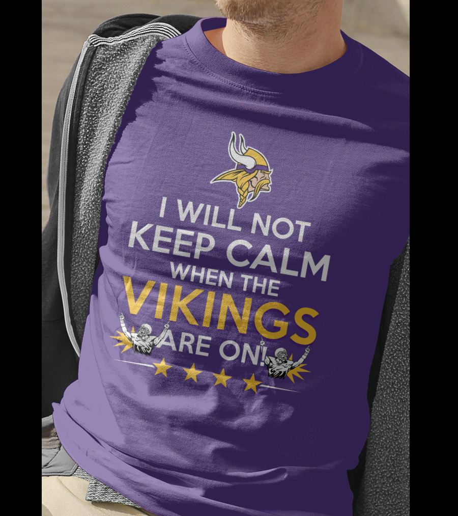I Will Not Keep Calm When The Vikings Are On Minnesota Football Fan Reaction T-Shirt