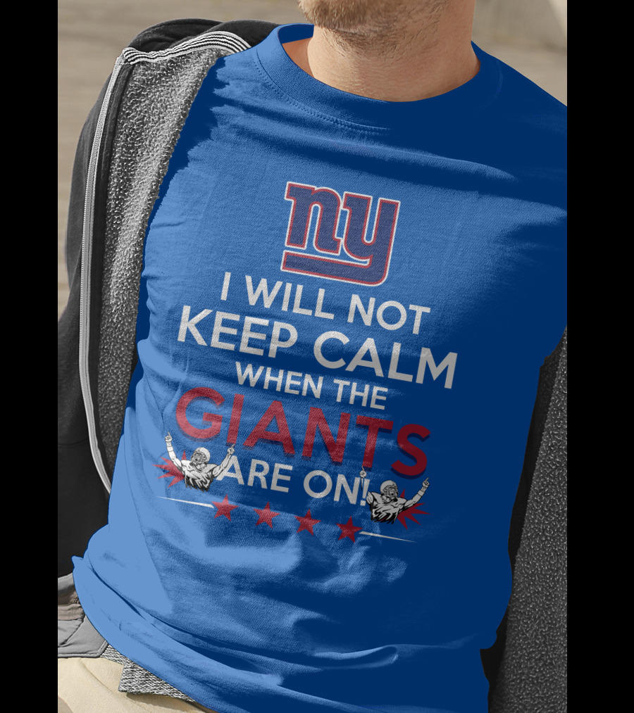Ny I Will Not Keep Calm When The Giants Are On T-Shirt