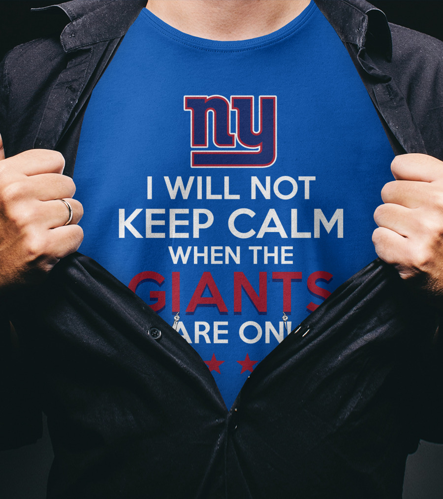 Ny I Will Not Keep Calm When The Giants Are On T-Shirt
