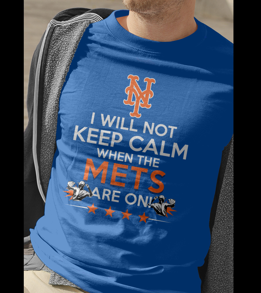I Will Not Keep Calm When The Mets Are On New York Mets T-Shirt