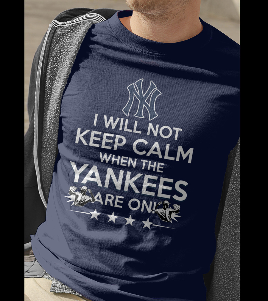 I Will Not Keep Calm When The Yankees Are On With New York Y Logo And Baseball T-Shirt