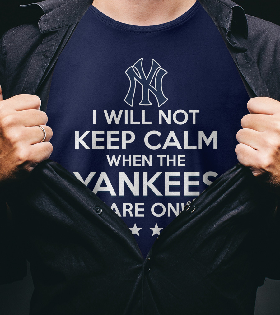 I Will Not Keep Calm When The Yankees Are On With New York Y Logo And Baseball T-Shirt