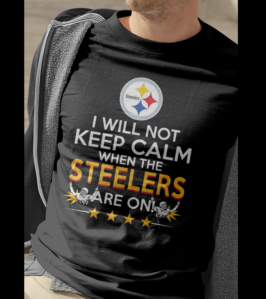 I Will Not Keep Calm When The Steelers Are On Steelers Logo Football Enthusiast Statement T-Shirt