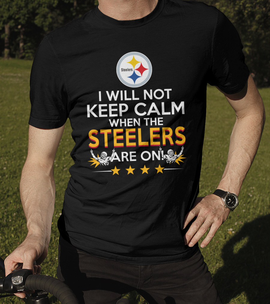 I Will Not Keep Calm When The Steelers Are On Steelers Logo Football Enthusiast Statement T-Shirt