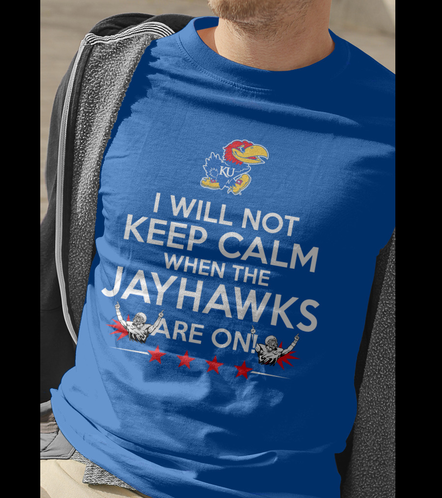 I Will Not Keep Calm When The Kansas Jayhawks Are On With Basketball Team T-Shirt