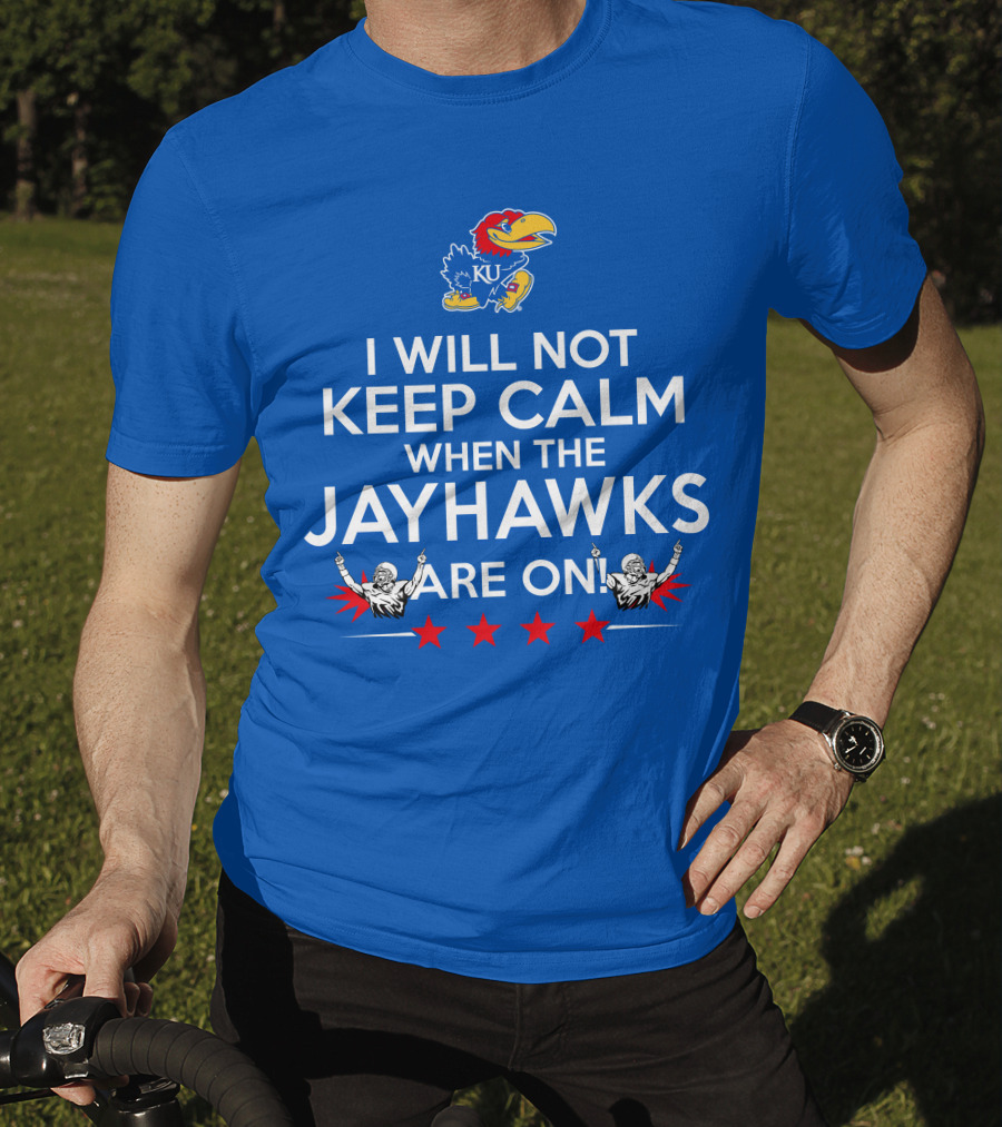 I Will Not Keep Calm When The Kansas Jayhawks Are On With Basketball Team T-Shirt