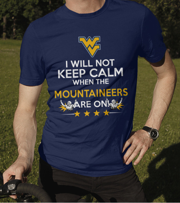 I Will Not Keep Calm When The Mountaineers Are On WV Logo And Stars T-Shirt