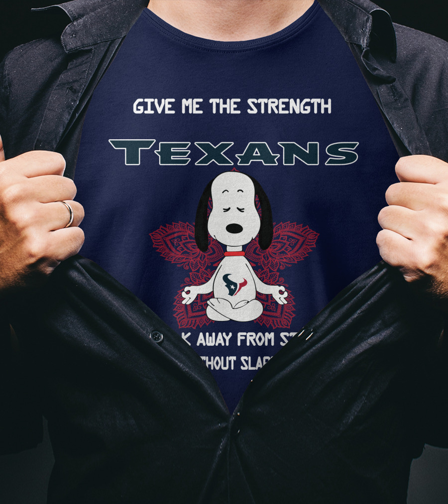 Give Me The Strength Texans Snoopy To Walk Away From Stupid People Without Slapping Them T-Shirt