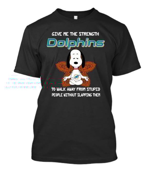 Give Me The Strength Dolphins Snoopy To Walk Away From Stupid People Without Slapping Them T-Shirt