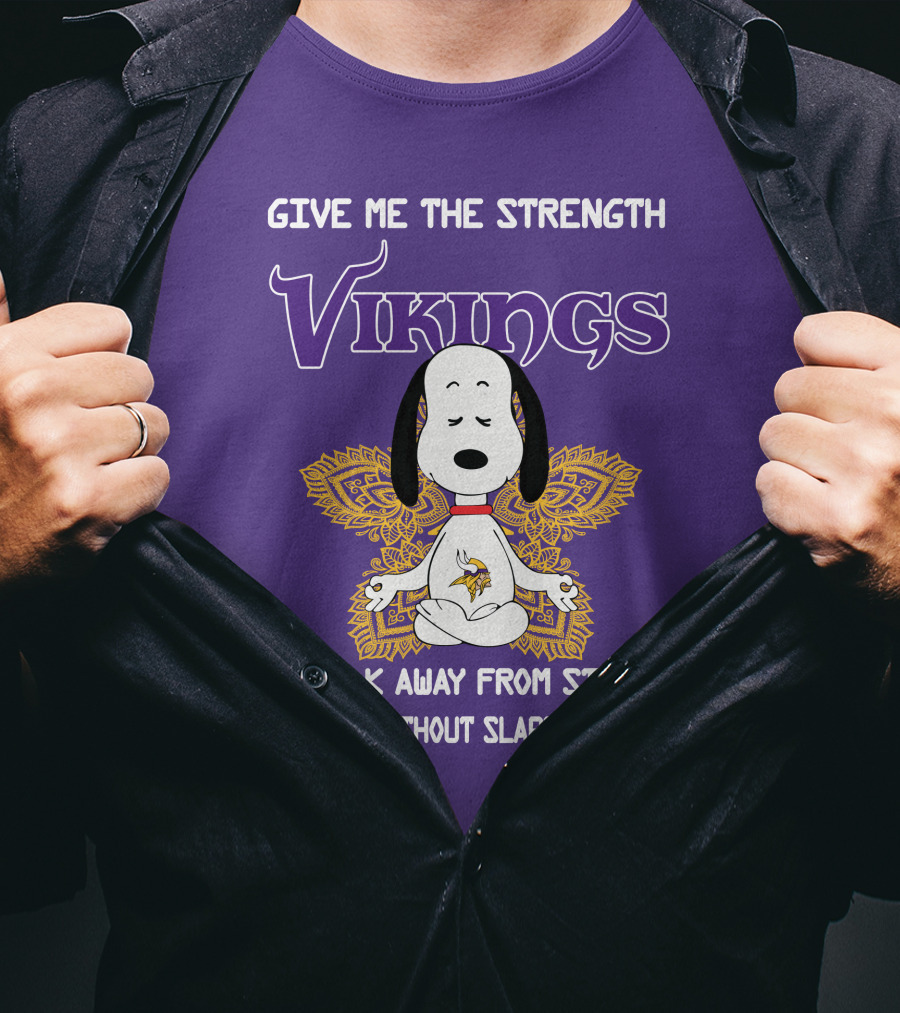 Vikings Snoopy Yoga Give Me The Strength To Walk Away From Stupid People Without Slapping Them T-Shirt