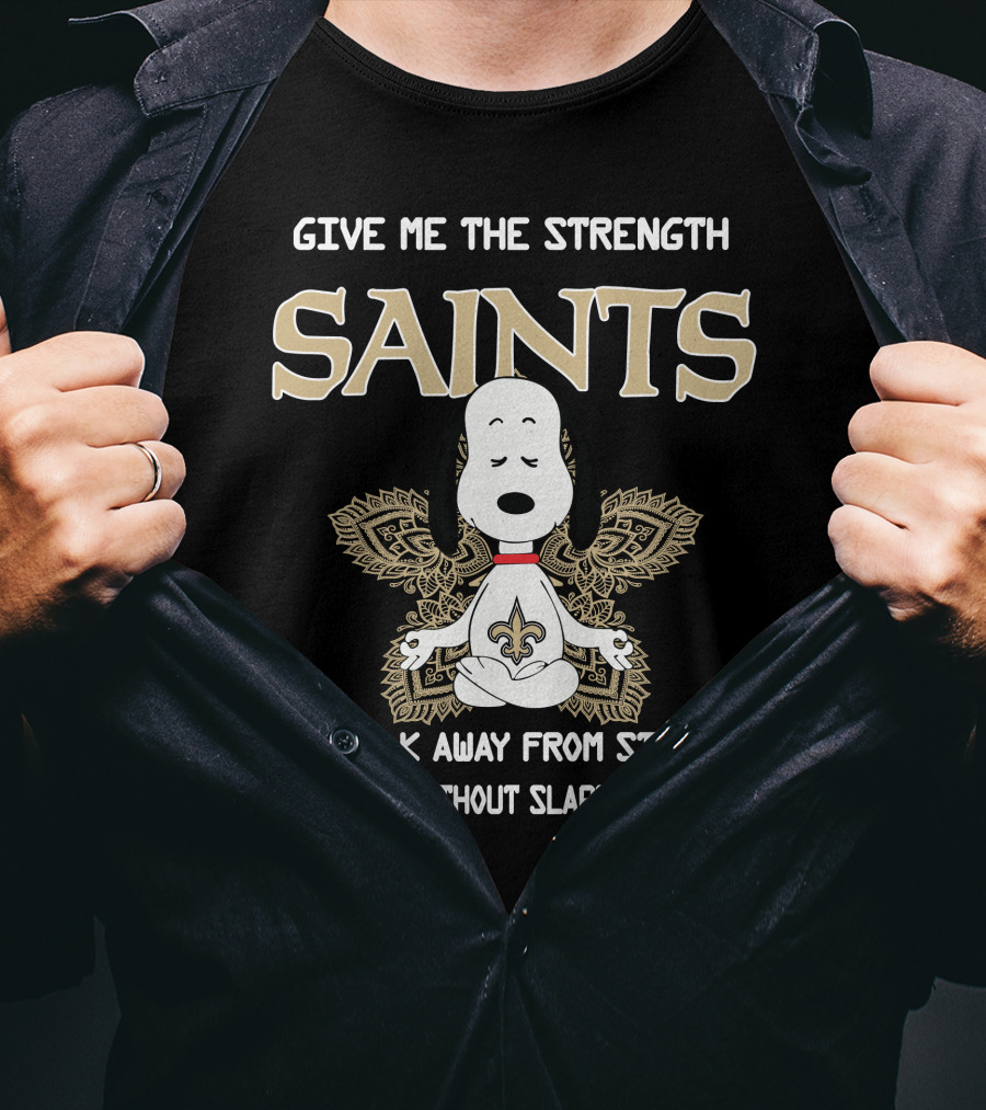 Give Me The Strength Saints Snoopy To Walk Away From Stupid People T-Shirt