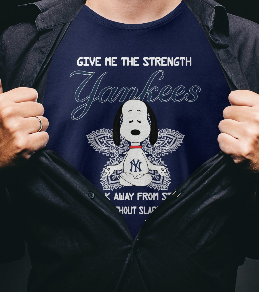 Yankees Snoopy Yoga Give Me The Strength To Walk Away Without Slapping T-Shirt