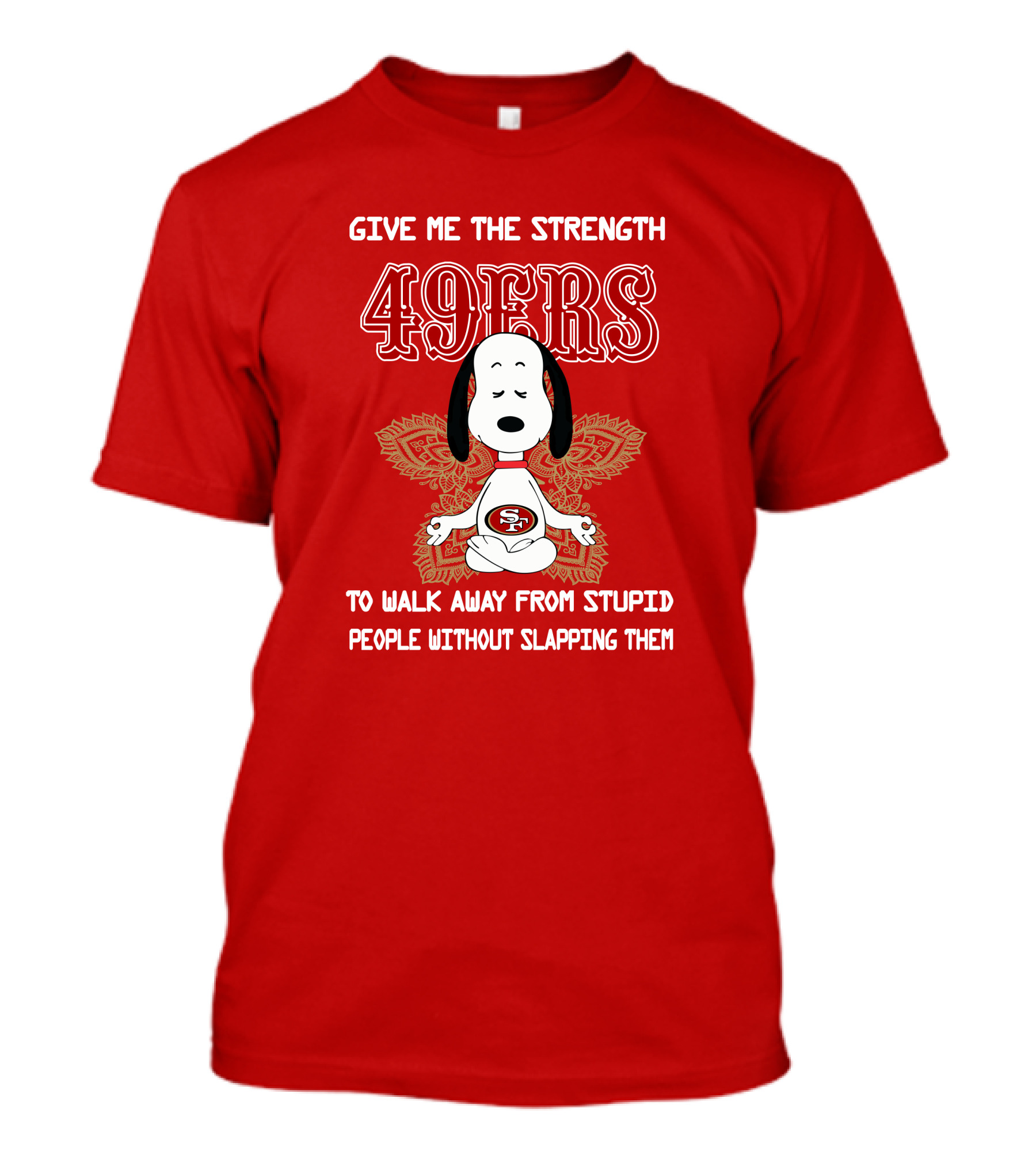 San Francisco 49ers Snoopy Yoga Give Me The Strength To Walk Away From Stupid People Without Slapping Them T-Shirt