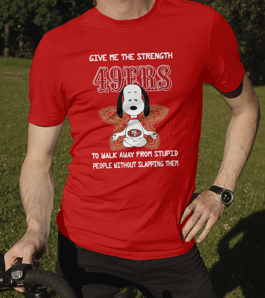 San Francisco 49ers Snoopy Yoga Give Me The Strength To Walk Away From Stupid People Without Slapping Them T-Shirt