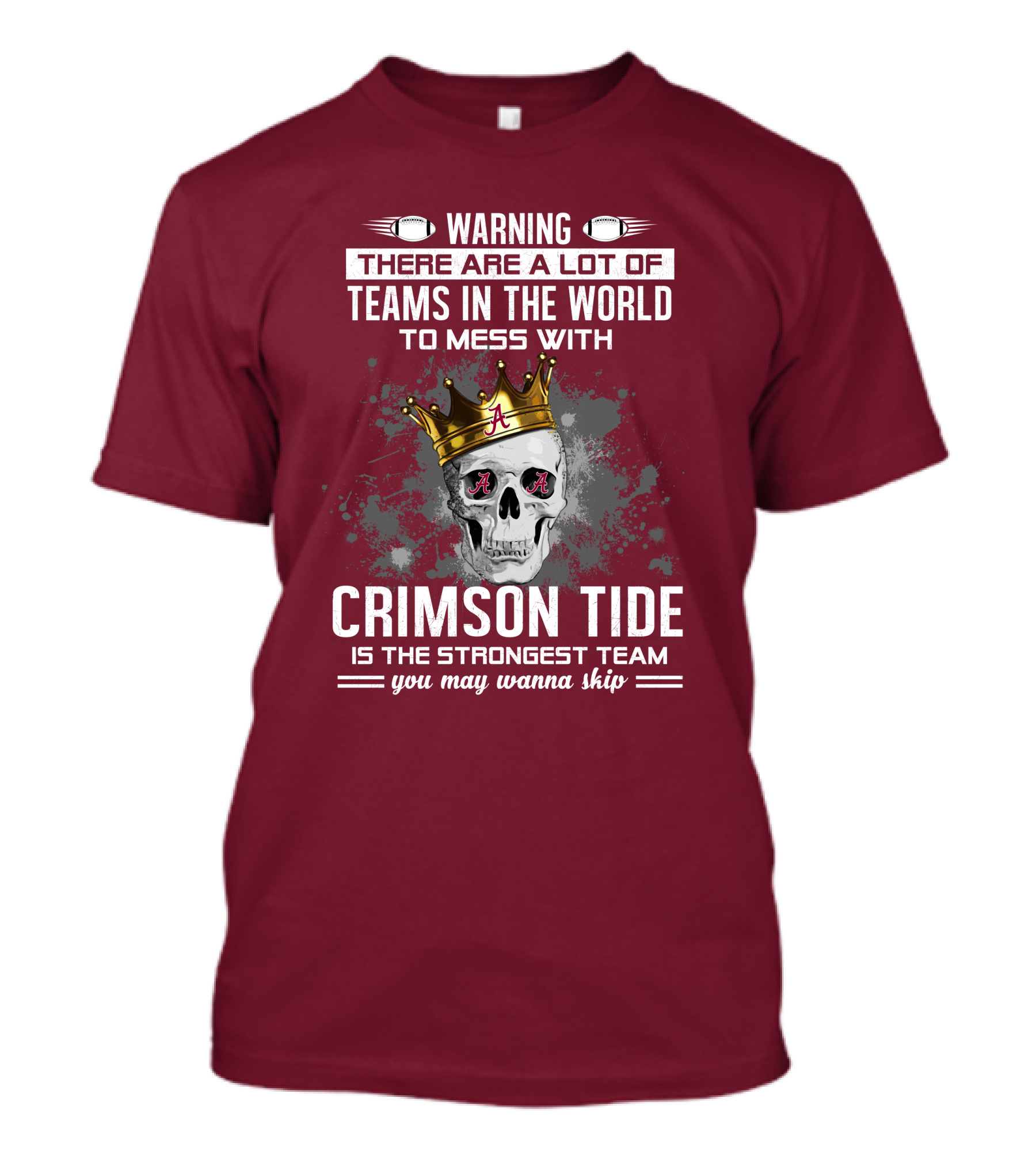 Warning There Are A Lot Of Teams In The World To Mess With Crimson Tide Is The Strongest Team You May Wanna Skip T-Shirt