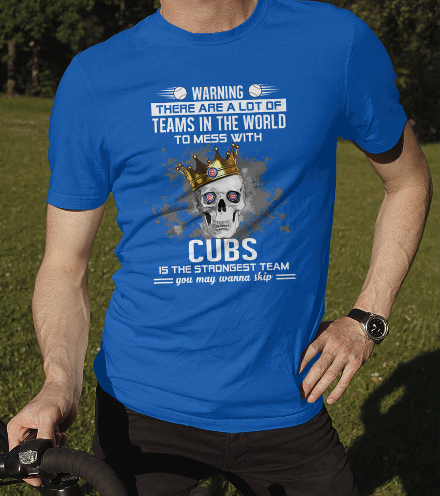 Warning Cubs Is The Strongest Team You May Wanna Skip T-Shirt