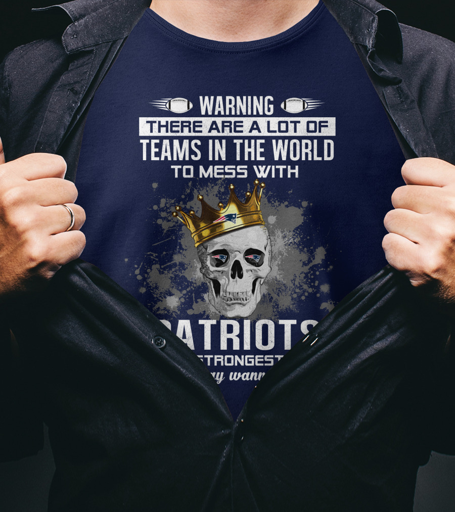 Warning Patriots Is The Strongest Team You May Wanna Skip T-Shirt