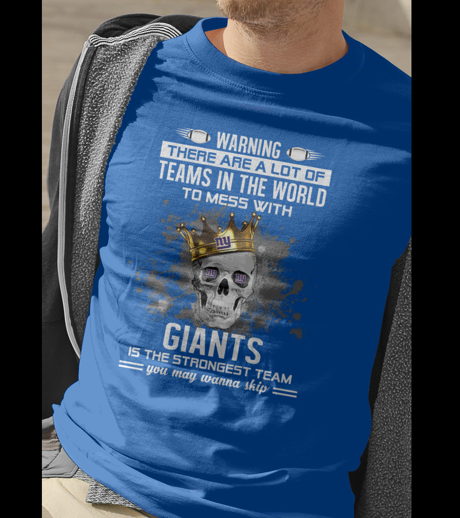 Warning Giants Is The Strongest Team You May Wanna Skip T-Shirt