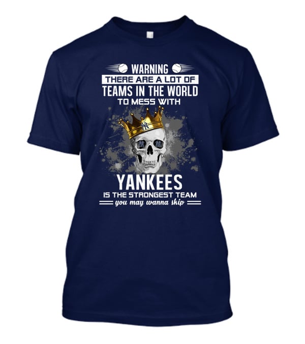 Warning Yankees Is The Strongest Team You May Wanna Skip T-Shirt