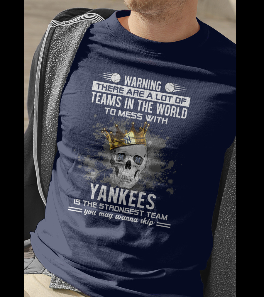 Warning Yankees Is The Strongest Team You May Wanna Skip T-Shirt