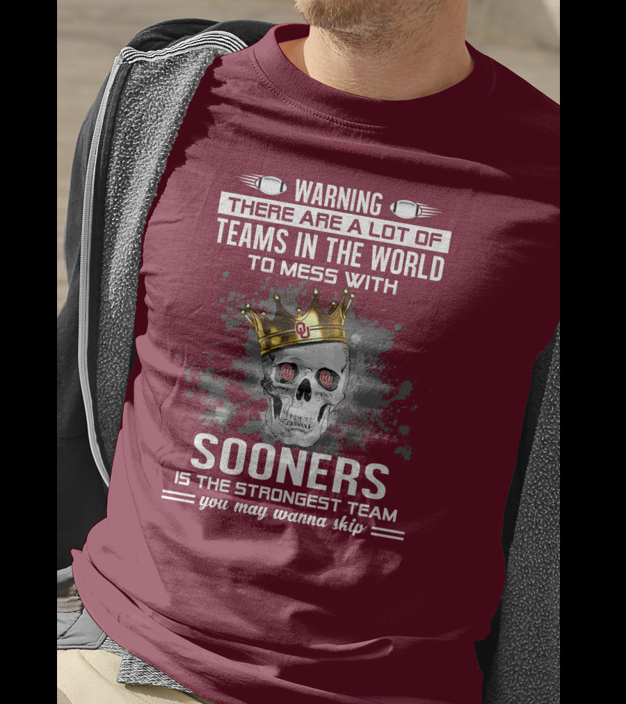 Warning Sooners Is The Strongest Team You May Wanna Skip T-Shirt