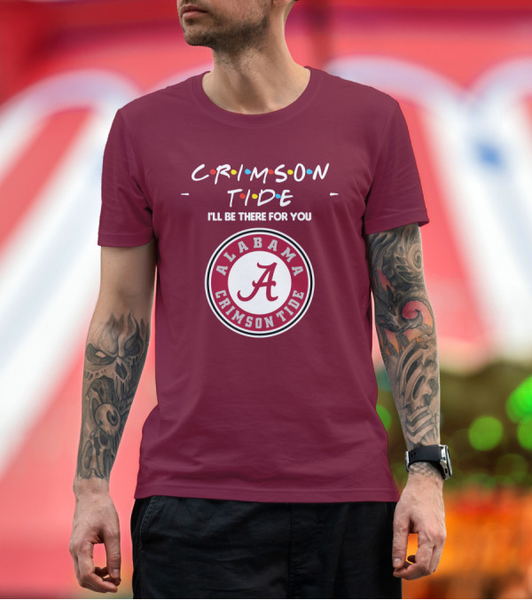 Premium T-Shirt: Alabama Crimson Tide I'll Be There For You Friends T-Shirt Alabama Crimson Tide I'll Be There For You Friends T-Shirt