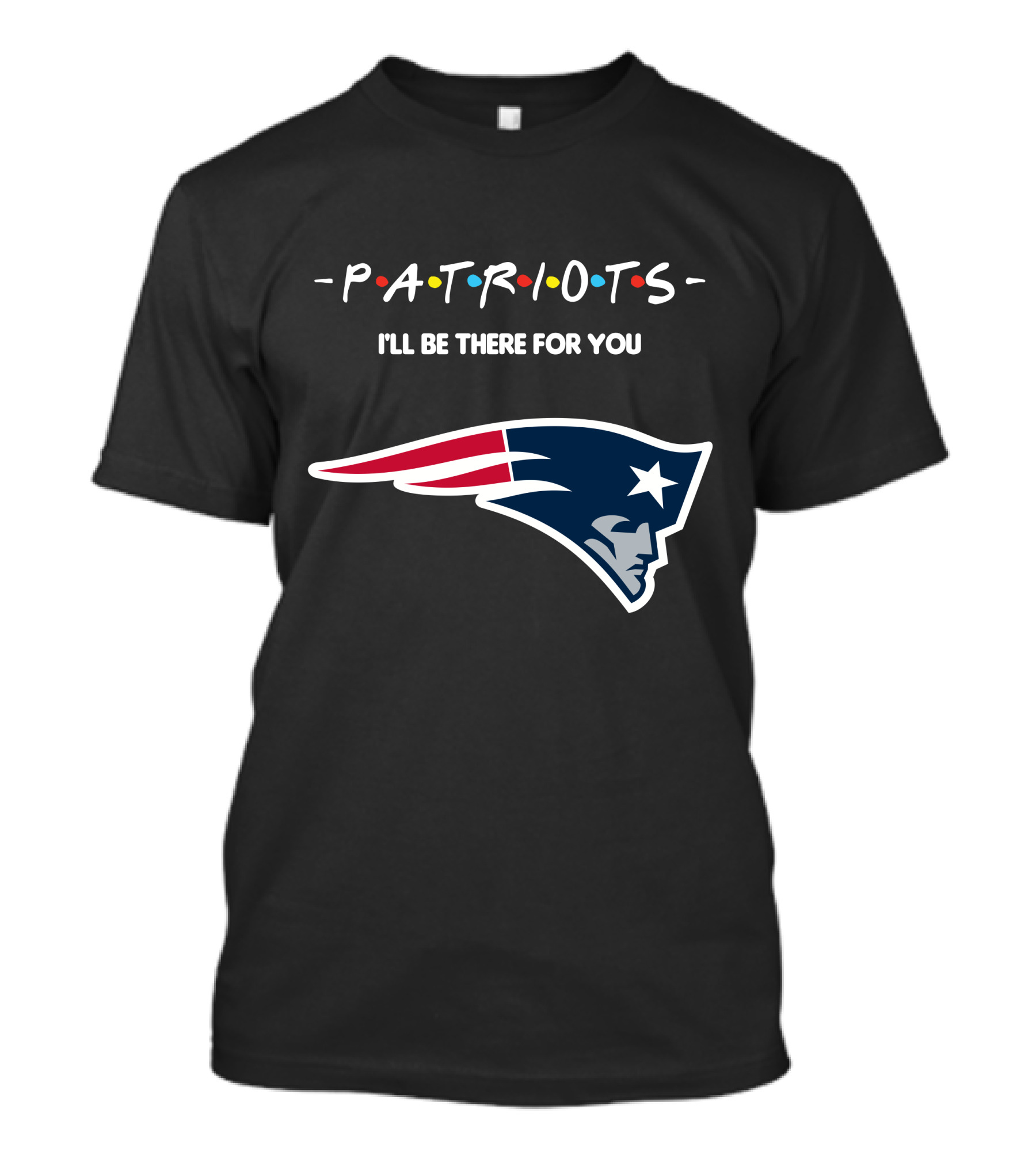 New England Patriots I'll Be There For You Patriots T-Shirt