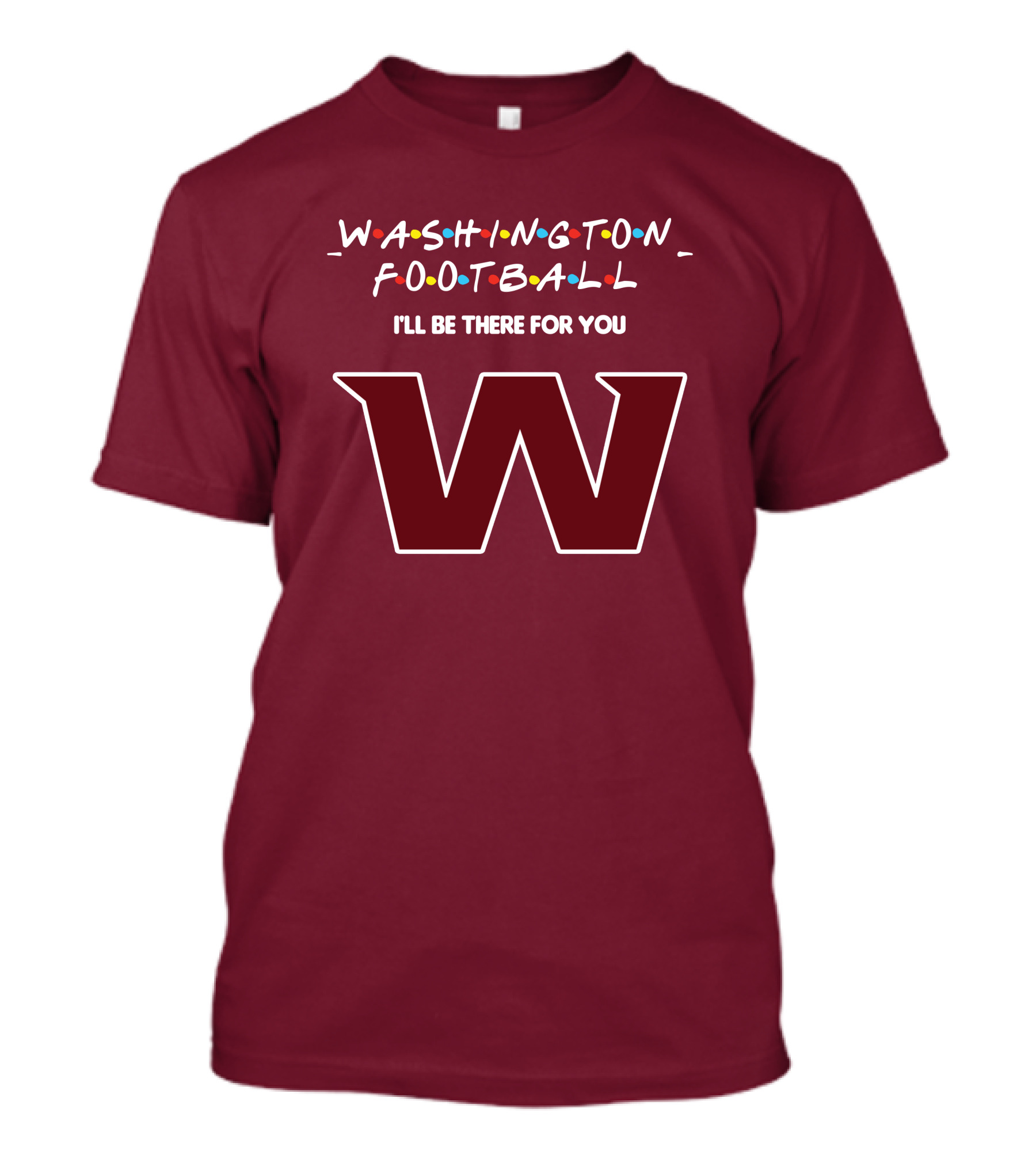Washington Football I'll Be There For You W T-Shirt