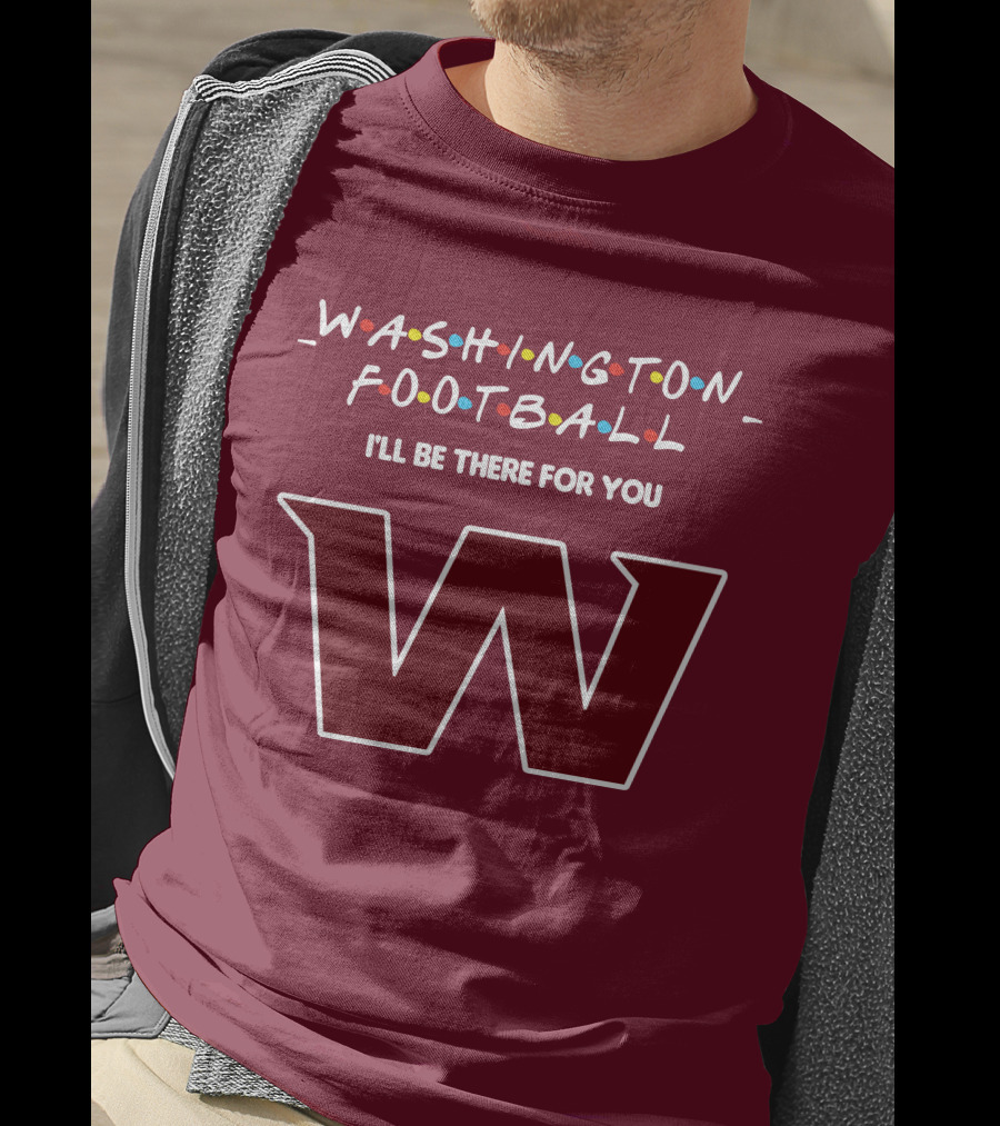 Washington Football I'll Be There For You W T-Shirt