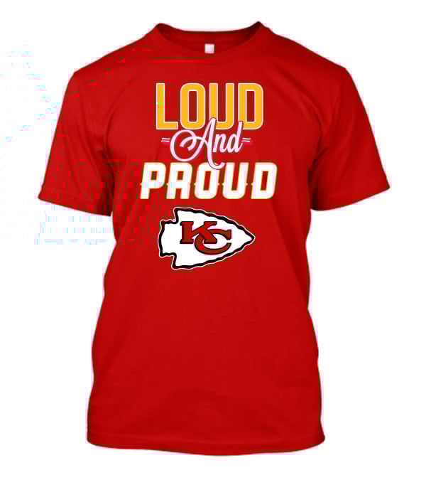 Loud And Proud KC Kansas City Chiefs T-Shirt