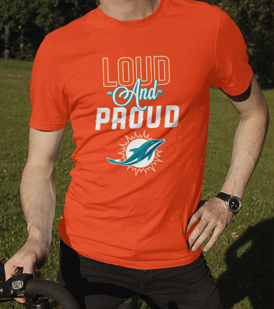 Loud And Proud Miami Dolphins T-Shirt