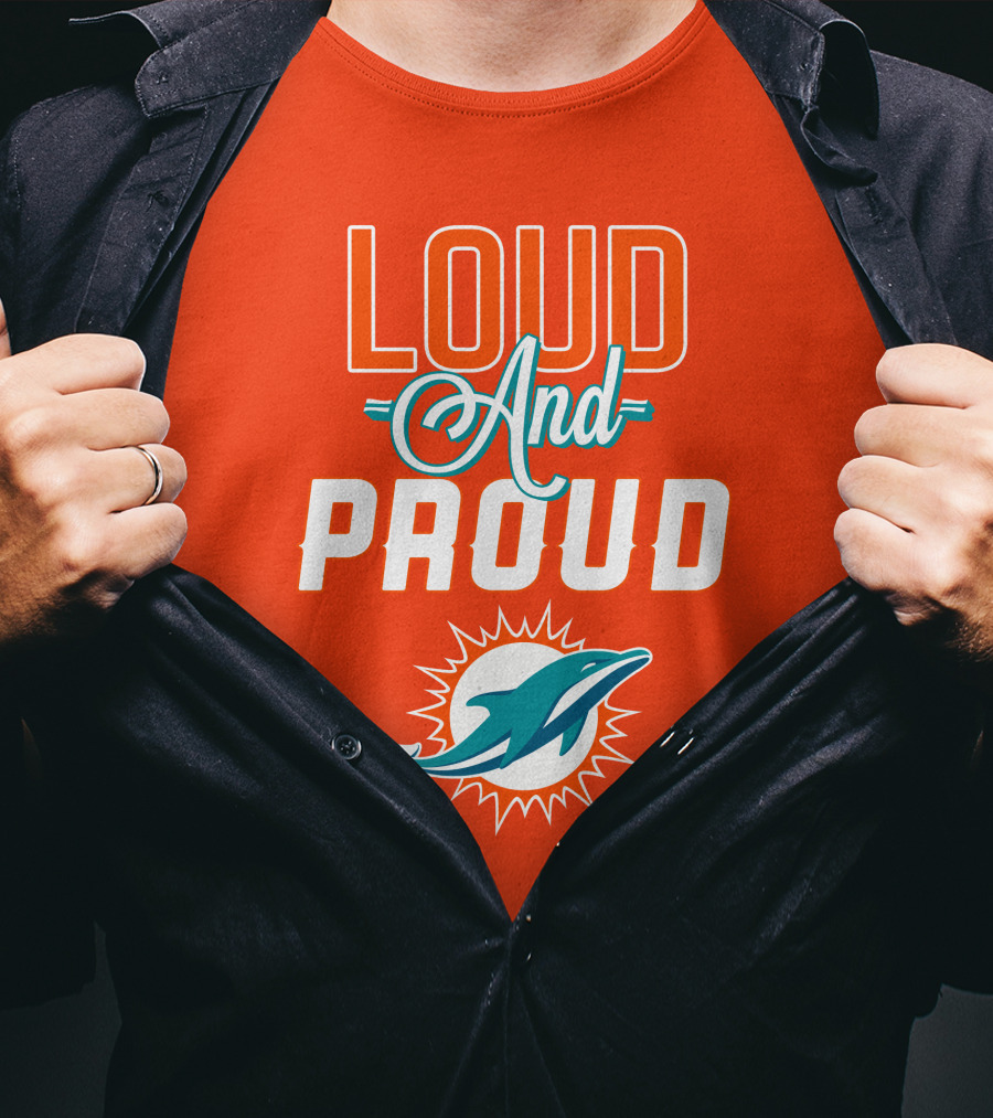 Loud And Proud Miami Dolphins T-Shirt
