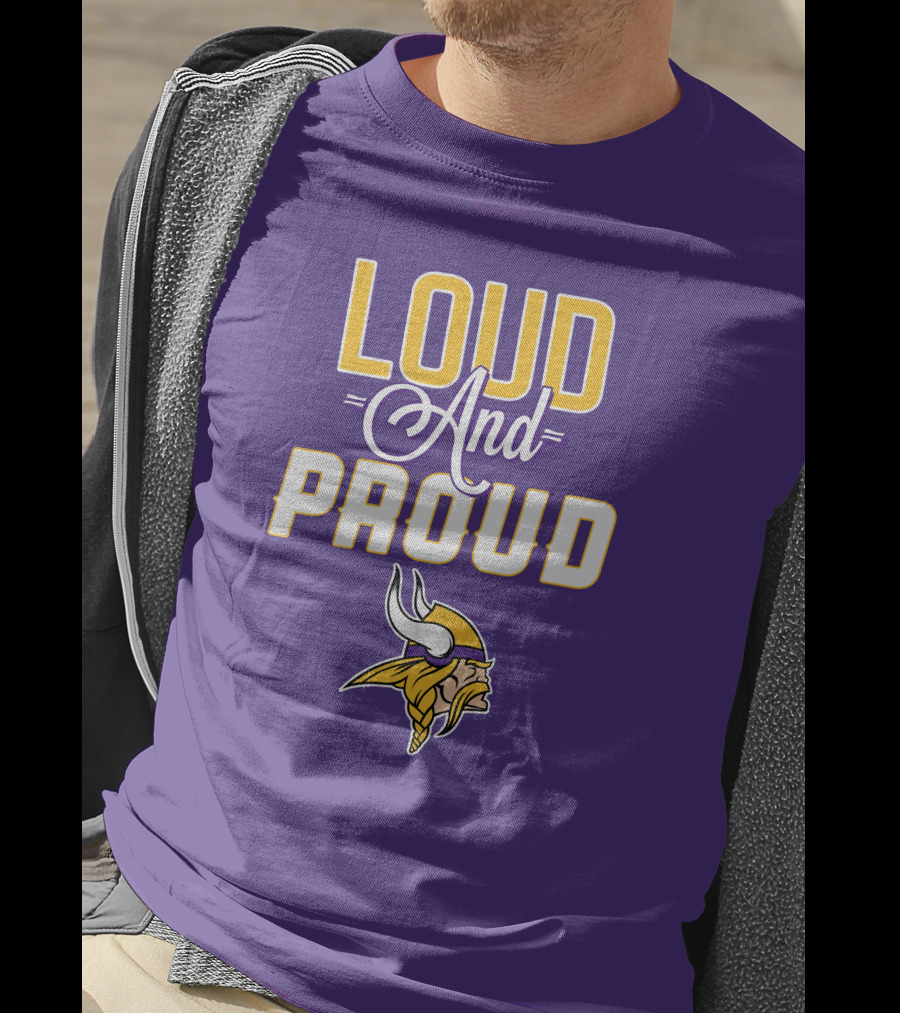 Loud And Proud Minnesota Vikings T-Shirt