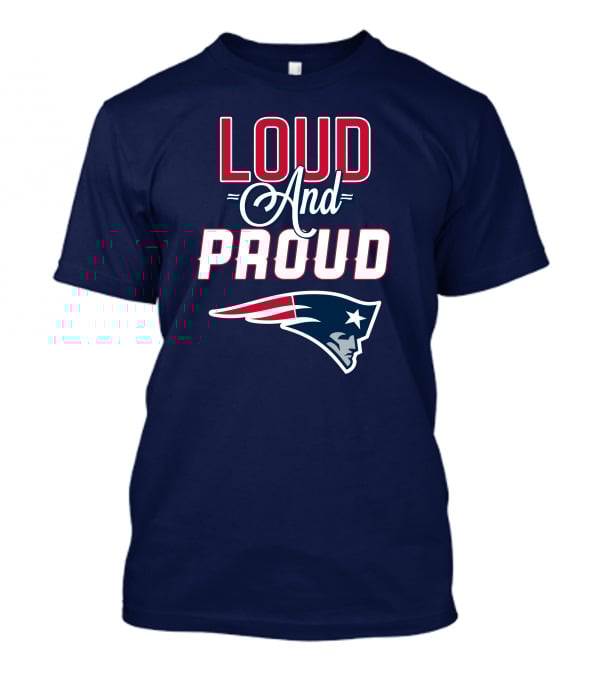 Loud And Proud New England Patriots T-Shirt