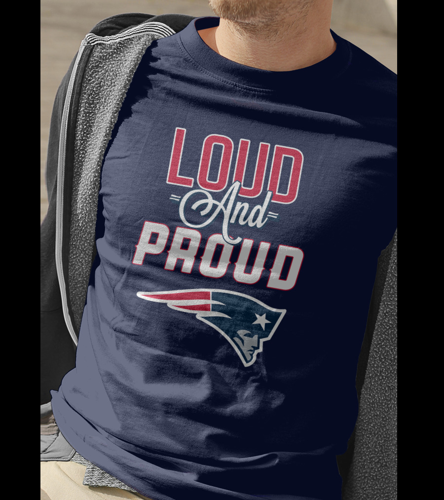 Loud And Proud New England Patriots T-Shirt