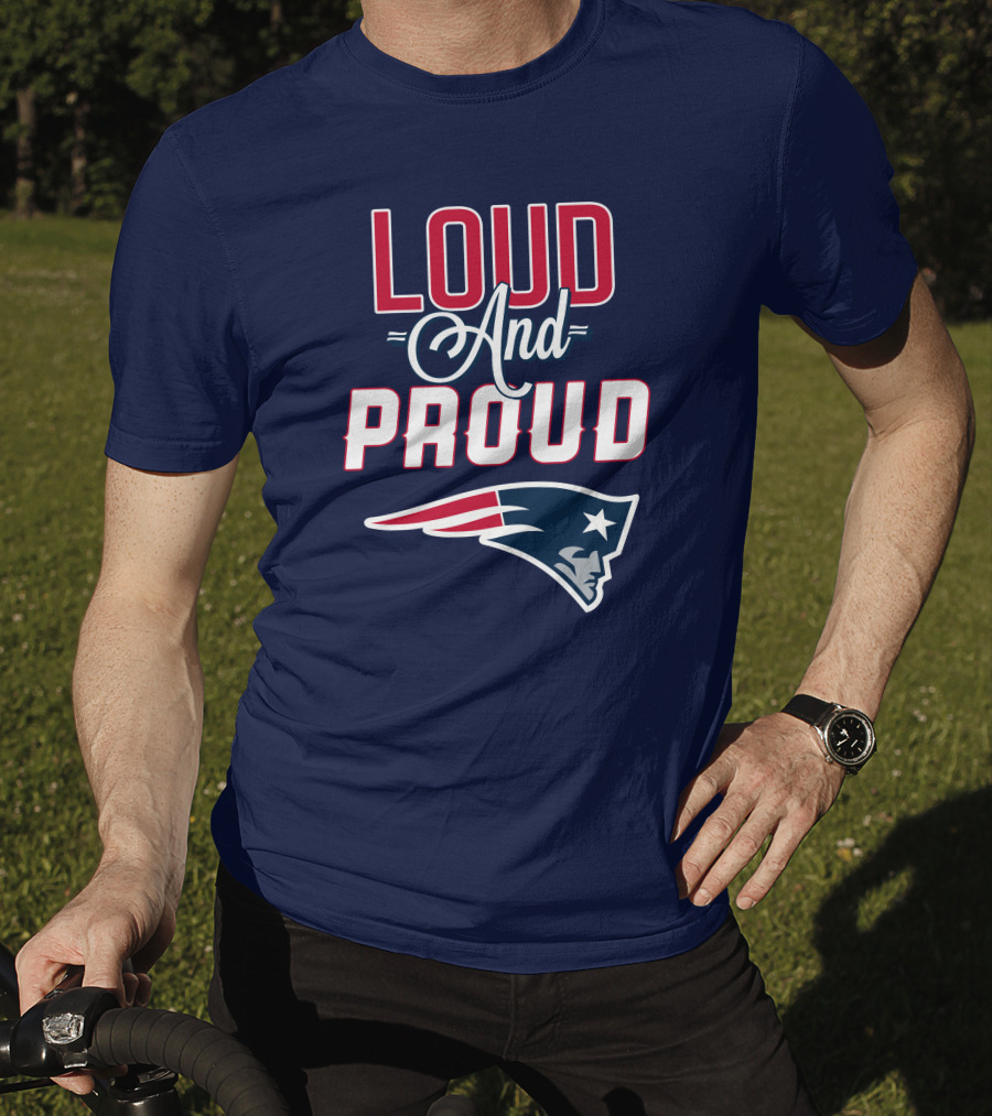 Loud And Proud New England Patriots T-Shirt