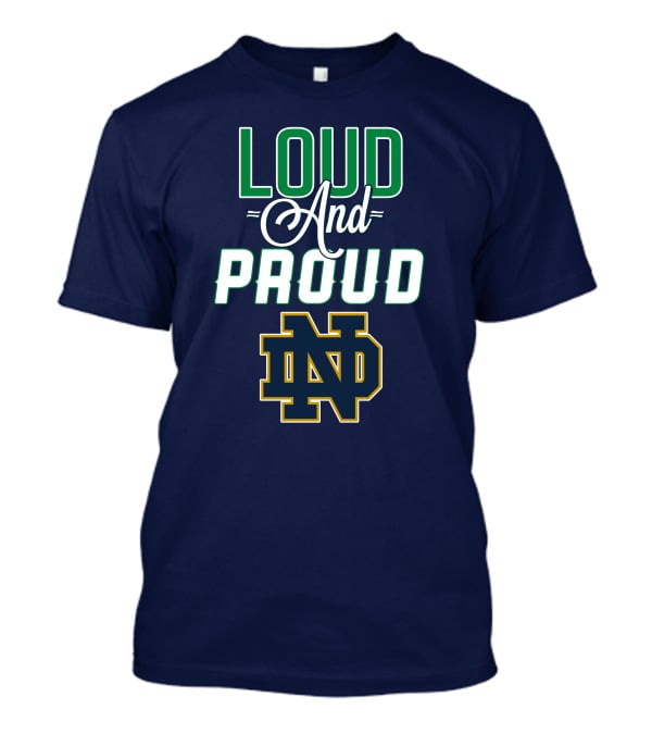 Loud And Proud ND Notre Dame Fighting Irish T-Shirt